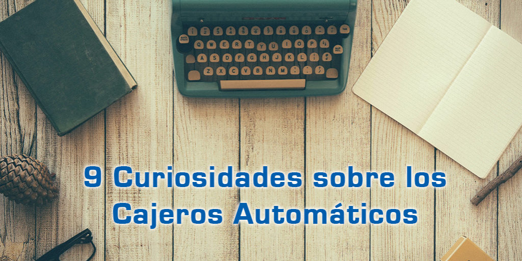 9 Curiosidades sobre los Cajeros Automáticos